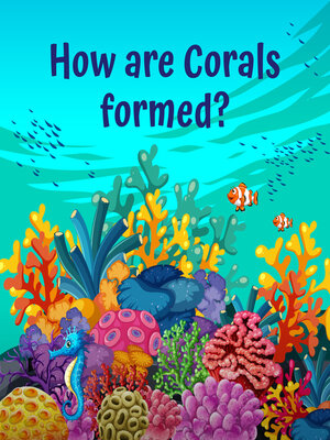 cover image of How are corals formed?